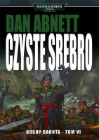 CZYSTE SREBRO DUCHY GAUNTA TOM 6. Autor: Abnett Dan. SmakLiter.pl Okładka książki CZYSTE SREBRO DUCHY GAUNTA TOM 6