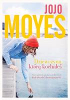 DZIEWCZYNA KTÓRĄ KOCHAŁEŚ WYD. KIESZONKOWE. Autor: Jojo Moyes. SmakLiter.pl Okładka książki DZIEWCZYNA KTÓRĄ KOCHAŁEŚ WYD. KIESZONKOWE