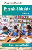 Egzamin 8-klasisty z Tutorem Zestawy zadań z matematyki. Autor: Obremski Włodzimierz. SmakLiter.pl Okładka książki Egzamin 8-klasisty z Tutorem Zestawy zadań z matematyki