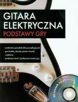 GITARA ELEKTRYCZNA PODSTAWY GRY Z PŁYTĄ CD. Autor: OPRACOWANIE  ZBIOROWE. SmakLiter.pl Okładka książki GITARA ELEKTRYCZNA PODSTAWY GRY Z PŁYTĄ CD