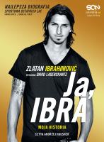 Ja, Ibra - Audiobook. Autor: David Lagercrantz, Zlatan Ibrahimović. SmakLiter.pl Okładka książki Ja, Ibra - Audiobook