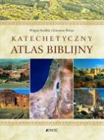 KATECHETYCZNY ATLAS BIBLIJNY. Autor: FILIPPO SERAFINI I GIACOMO PEREGO. SmakLiter.pl Okładka książki KATECHETYCZNY ATLAS BIBLIJNY