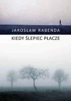 KIEDY ŚLEPIEC PŁACZE. Autor: JAROSŁAW RABENDA. SmakLiter.pl Okładka książki KIEDY ŚLEPIEC PŁACZE