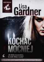 Kochać mocniej. Książka audio CD MP3 - Audiobook. Autor: Gardner Lisa. SmakLiter.pl Okładka książki Kochać mocniej. Książka audio CD MP3 - Audiobook