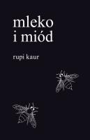 Mleko i miód. Autor: Rupi Kaur. SmakLiter.pl Okładka książki Mleko i miód