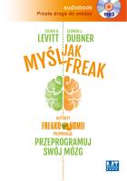 Myśl jak FREAK!. Autorzy Freakonomii proponują: przeprogramuj swój mózg - Audiobook. Autor: Steven D. Levitt. SmakLiter.pl Okładka książki Myśl jak FREAK!. Autorzy Freakonomii proponują: przeprogramuj swój mózg - Audiobook