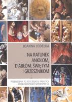 NA RATUNEK ANIOŁOM DIABŁOM ŚWIĘTYM I GRZESZNIKOM. Autor: Jodełka Joanna. SmakLiter.pl Okładka książki NA RATUNEK ANIOŁOM DIABŁOM ŚWIĘTYM I GRZESZNIKOM