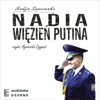 Nadia więzień Putina - Audiobook. Autor: Sawczenko Nadija. SmakLiter.pl Okładka książki Nadia więzień Putina - Audiobook