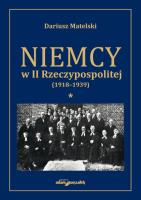 Okładka książki Niemcy w II Rzeczypospolitej (1918-1939) Tom 1