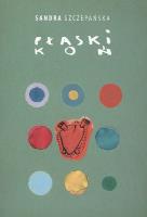 PŁASKI KOŃ. Autor: Perycz-Szczepańska Aleksandra. SmakLiter.pl Okładka książki PŁASKI KOŃ