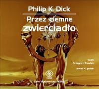 Przez ciemne zwierciadło. Książka audio CD MP3 - Audiobook. Autor: Philip K. Dick. SmakLiter.pl Okładka książki Przez ciemne zwierciadło. Książka audio CD MP3 - Audiobook
