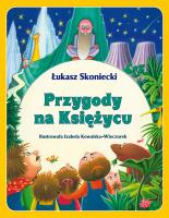 PRZYGODY NA KSIĘŻYCU. Autor: ŁUKASZ SKONIECKI. SmakLiter.pl Okładka książki PRZYGODY NA KSIĘŻYCU