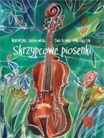 Skrzypcowe piosenki. Autor: Walentyna Jakubowska, Ewa Kowar-Mikołajczyk. SmakLiter.pl Okładka książki Skrzypcowe piosenki