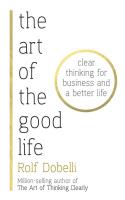 The Art of the Good Life. Autor: Dobelli Rolf. SmakLiter.pl Okładka książki The Art of the Good Life