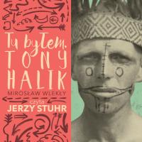 Tu byłem Tony Halik - Audiobook. Autor: Mirosław Wlekły, Jerzy Stuhr. SmakLiter.pl Okładka książki Tu byłem Tony Halik - Audiobook