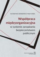 Współpraca międzyorganizacyjna w systemie zarządzania bezpieczeństwem publicznym. Autor: Sienkiewicz-Małyjurek Katarzyna. SmakLiter.pl Okładka książki Współpraca międzyorganizacyjna w systemie zarządzania bezpieczeństwem publicznym