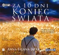Za 10 dni koniec świata - Audiobook. Autor: Falana-Jafra Anna. SmakLiter.pl Okładka książki Za 10 dni koniec świata - Audiobook