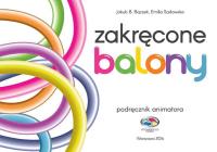 ZAKRĘCONE BALONY PODRĘCZNIK ANIMATORA. Autor: Bączek Jakub B., EMILIA SADOWSKA. SmakLiter.pl Okładka książki ZAKRĘCONE BALONY PODRĘCZNIK ANIMATORA