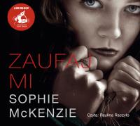 Zaufaj mi - Audiobook. Autor: Sophie McKenzie. SmakLiter.pl Okładka książki Zaufaj mi - Audiobook