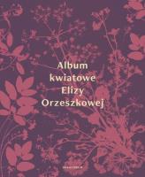 Album kwiatowe Elizy Orzeszkowej. Autor: Eliza Orzeszkowa. SmakLiter.pl Okładka książki Album kwiatowe Elizy Orzeszkowej