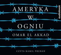 Ameryka w ogniu - Audiobook. Autor: Omar El Akkad. SmakLiter.pl Okładka książki Ameryka w ogniu - Audiobook