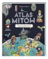 Atlas mitów. Autor: Thiago de Moraes. SmakLiter.pl Okładka książki Atlas mitów