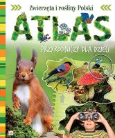 ATLAS PRZYRODNICZY DLA DZIECI ZWIERZĘTA I ROŚLINY POLSKI WYD. 2. Autor: Opracowanie zbiorowe. SmakLiter.pl Okładka książki ATLAS PRZYRODNICZY DLA DZIECI ZWIERZĘTA I ROŚLINY POLSKI WYD. 2