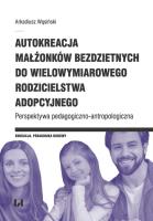Autokreacja małżonków bezdzietnych do wielowymiarowego rodzicielstwa adopcyjnego. Autor: Arkadiusz Wąsiński. SmakLiter.pl Okładka książki Autokreacja małżonków bezdzietnych do wielowymiarowego rodzicielstwa adopcyjnego