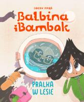 BALBINA I BAMBAK PRALKA W LESIE. Autor: Jacek Frąś. SmakLiter.pl Okładka książki BALBINA I BAMBAK PRALKA W LESIE