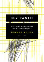 BEZ PANIKI ZOSTAŁAŚ STWORZONA DO CZEGOŚ WIĘCEJ. Autor: Allen Jennie. SmakLiter.pl Okładka książki BEZ PANIKI ZOSTAŁAŚ STWORZONA DO CZEGOŚ WIĘCEJ