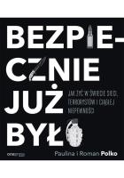 BEZPIECZNIE JUŻ BYŁO JAK ŻYĆ W ŚWIECIE SIECI TERRORYSTÓW I CIĄGŁEJ NIEPEWNOŚCI. Autor: Paulina Polko, Roman Polko. SmakLiter.pl Okładka książki BEZPIECZNIE JUŻ BYŁO JAK ŻYĆ W ŚWIECIE SIECI TERRORYSTÓW I CIĄGŁEJ NIEPEWNOŚCI