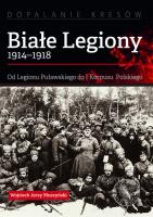 Białe Legiony 1914-1918. Autor: Muszyński Wojciech Jerzy. SmakLiter.pl Okładka książki Białe Legiony 1914-1918