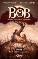 Bob. Autor: Wendy Mass, Stead Rebecca. SmakLiter.pl Okładka książki Bob