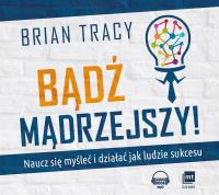 CD MP3 BĄDŹ MĄDRZEJSZY NAUCZ SIĘ MYŚLEĆ I DZIAŁAĆ JAK LUDZIE SUKCESU. Autor: Brian Tracy. SmakLiter.pl Okładka książki CD MP3 BĄDŹ MĄDRZEJSZY NAUCZ SIĘ MYŚLEĆ I DZIAŁAĆ JAK LUDZIE SUKCESU