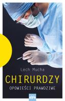 Chirurdzy. Opowieść prawdziwa. Autor: Mucha Lech. SmakLiter.pl Okładka książki Chirurdzy. Opowieść prawdziwa