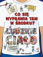 Co się wyprawia tam w środku? Ludzkie ciało. Autor: Farndon John, Hutchinson Tim. SmakLiter.pl Okładka książki Co się wyprawia tam w środku? Ludzkie ciało