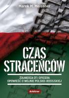 CZAS STRACEŃCÓW ŻOŁNIERZA OT I OFICERA OPOWIEŚĆ O WOJNIE POLSKO ROSYJSKIEJ. Autor: MAREK M. MEISSNER. SmakLiter.pl Okładka książki CZAS STRACEŃCÓW ŻOŁNIERZA OT I OFICERA OPOWIEŚĆ O WOJNIE POLSKO ROSYJSKIEJ