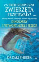 Czy prehistoryczne zwierzęta przetrwały?. Autor: Shuker Karl. SmakLiter.pl Okładka książki Czy prehistoryczne zwierzęta przetrwały?