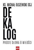 Dekalog. Proste słowa o miłości. Autor: ks. Michał Olszewski SCJ. SmakLiter.pl Okładka książki Dekalog. Proste słowa o miłości