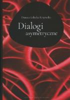 Dialogi asymertyczne. Autor: Gałecka-Krajewska Danuta. SmakLiter.pl Okładka książki Dialogi asymertyczne