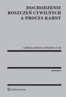 Dochodzenie roszczeń cywilnych a proces karny. Autor: Lach Arkadiusz. SmakLiter.pl Okładka książki Dochodzenie roszczeń cywilnych a proces karny
