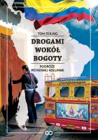 Drogami wokół Bogoty. Autor: Tom Feiling. SmakLiter.pl Okładka książki Drogami wokół Bogoty