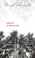 DRZEWA W MOIM LESIE. Autor: Bernd Heinrich. SmakLiter.pl Okładka książki DRZEWA W MOIM LESIE