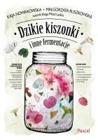 DZIKIE KISZONKI I INNE FERMENTACJE. Autor: Pruszkowska-Caceres Małgorzata, Nowakowska Kaja. SmakLiter.pl Okładka książki DZIKIE KISZONKI I INNE FERMENTACJE