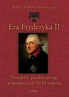 Era Fryderyka II. Autor: Kowalczyk Rafał Wiktor. SmakLiter.pl Okładka książki Era Fryderyka II