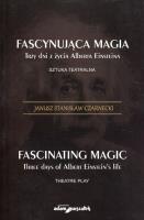 Fascynująca magia Trzy dni z żcyia Alberta Einsteina. Autor: Czarnecki Janusz Stanisław. SmakLiter.pl Okładka książki Fascynująca magia Trzy dni z żcyia Alberta Einsteina