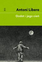 GODOT I JEGO CIEŃ. Autor: Antoni Libera. SmakLiter.pl Okładka książki GODOT I JEGO CIEŃ