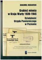 Okładka książki Grabież mienia w Kraju Warty 1939-1945 Działalność Urzędu Powierniczego w Poznaniu