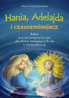 Hania, Adelajda i czasozmieniacz. Autor: Maria Kożuchowska. SmakLiter.pl Okładka książki Hania, Adelajda i czasozmieniacz