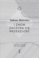 I ZNÓW ZACZYNA SIĘ PRZESZŁOŚĆ. Autor: Różewicz Tadeusz. SmakLiter.pl Okładka książki I ZNÓW ZACZYNA SIĘ PRZESZŁOŚĆ